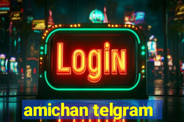 amichan telgram